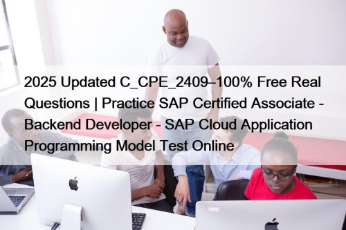 2025 Updated C_CPE_2409–100% Free Real Questions | Practice ...