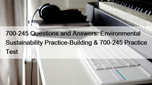 700-245 Questions and Answers: Environmental Sustainability Practice-Building & ...